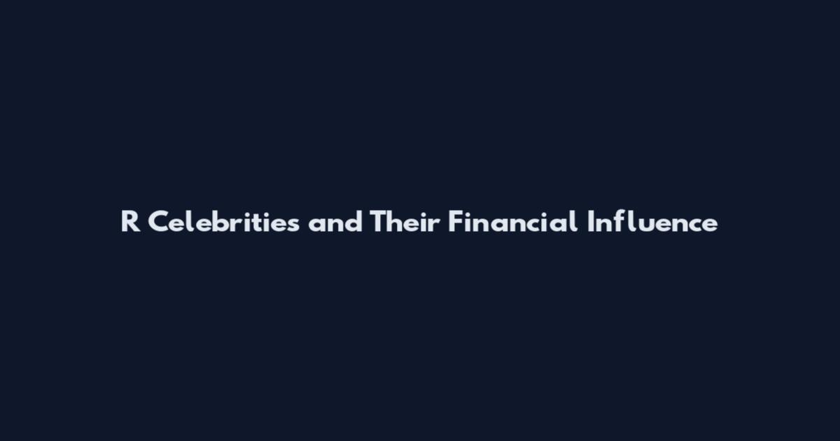 R Celebrities and Their Financial Influence