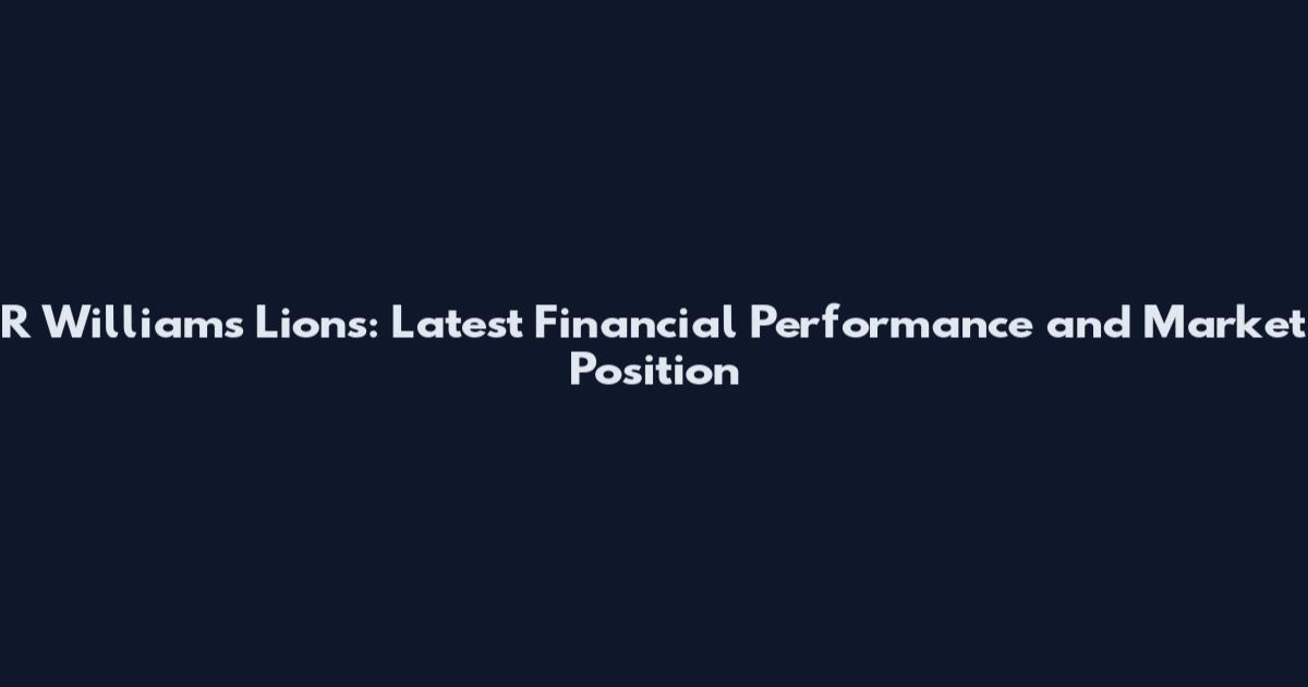 R Williams Lions: Latest Financial Performance and Market Position