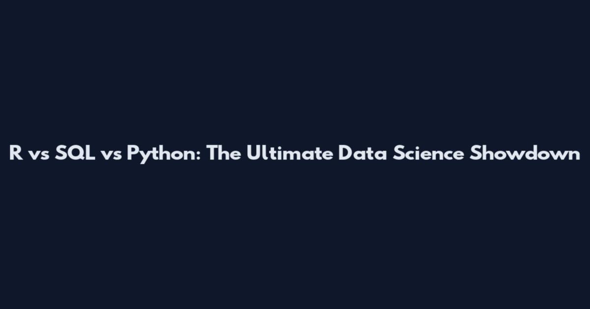 R vs SQL vs Python: The Ultimate Data Science Showdown