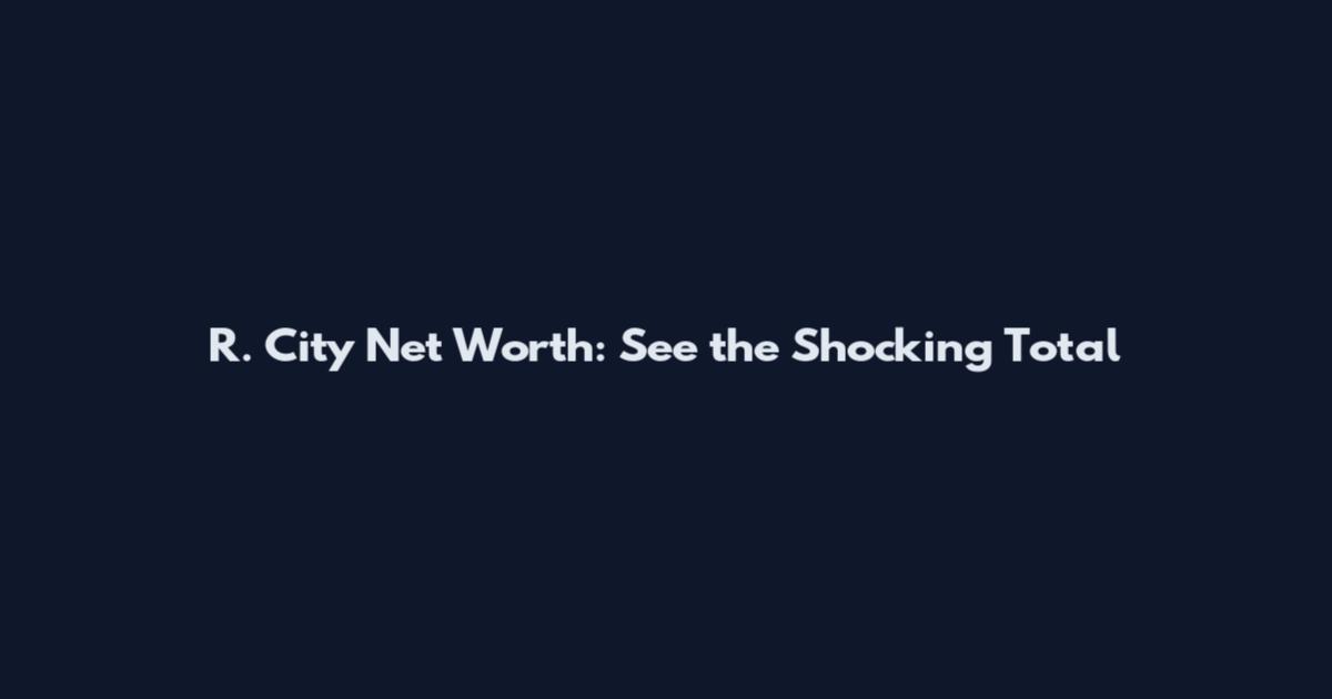 R. City Net Worth: See the Shocking Total