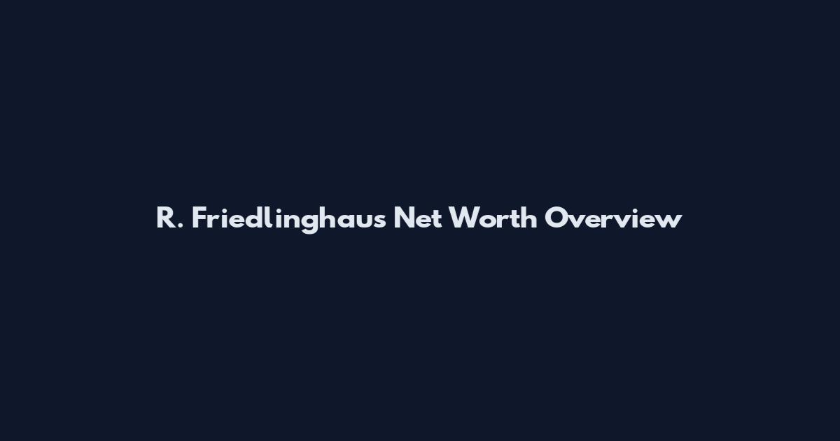 R. Friedlinghaus Net Worth Overview