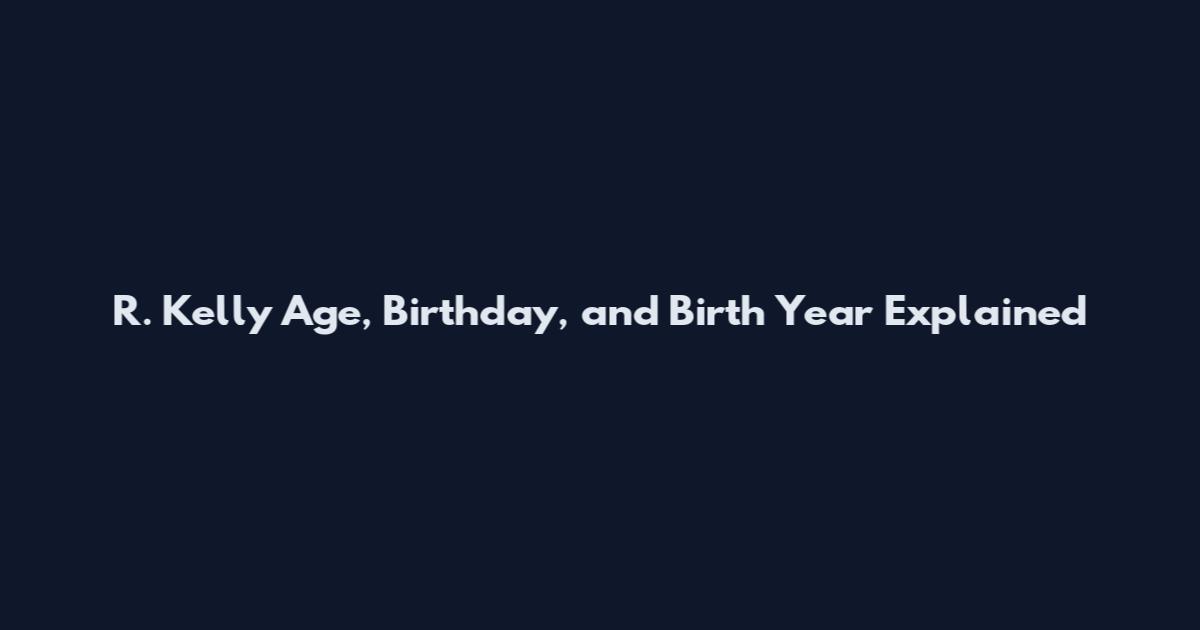 R. Kelly Age, Birthday, and Birth Year Explained