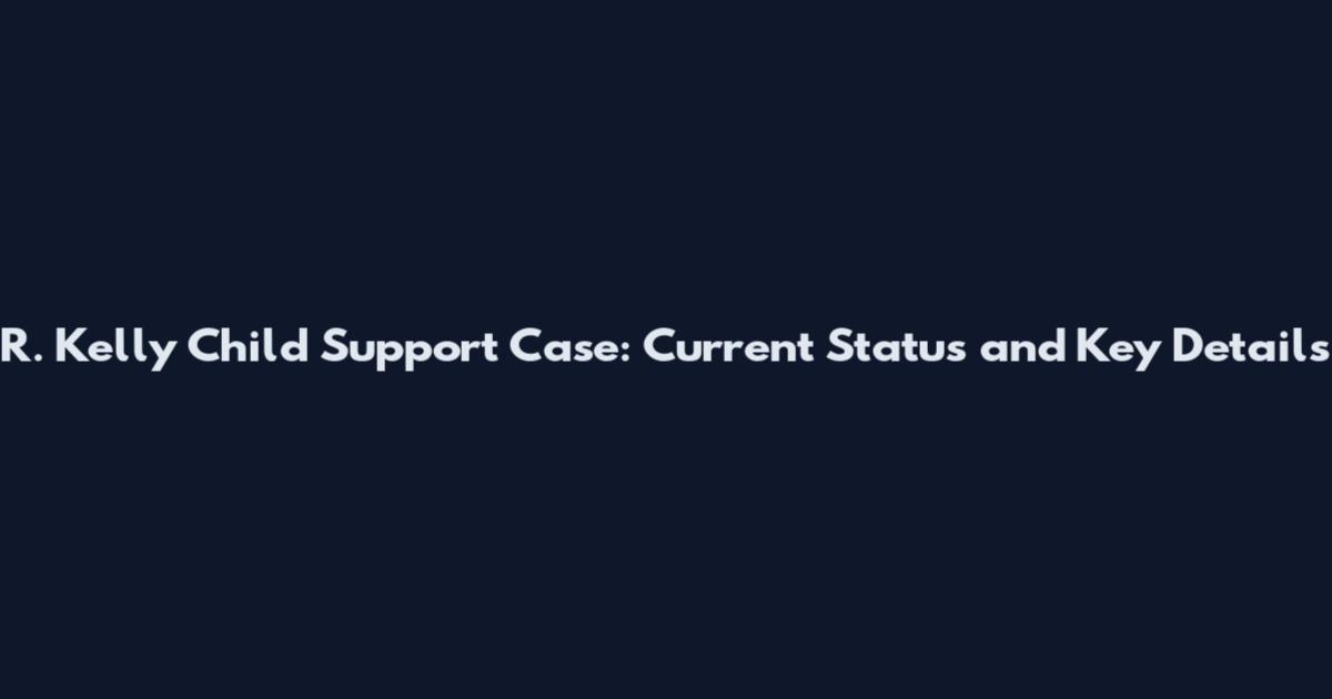 R. Kelly Child Support Case: Current Status and Key Details