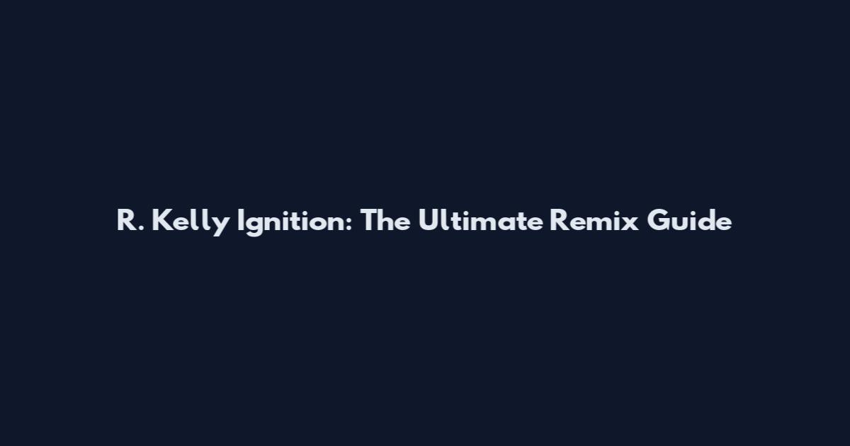 R. Kelly Ignition: The Ultimate Remix Guide