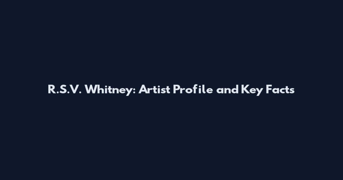 R.S.V. Whitney: Artist Profile and Key Facts