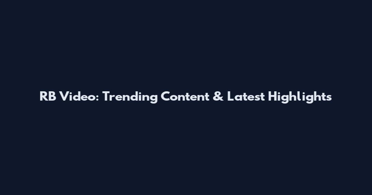 RB Video: Trending Content & Latest Highlights