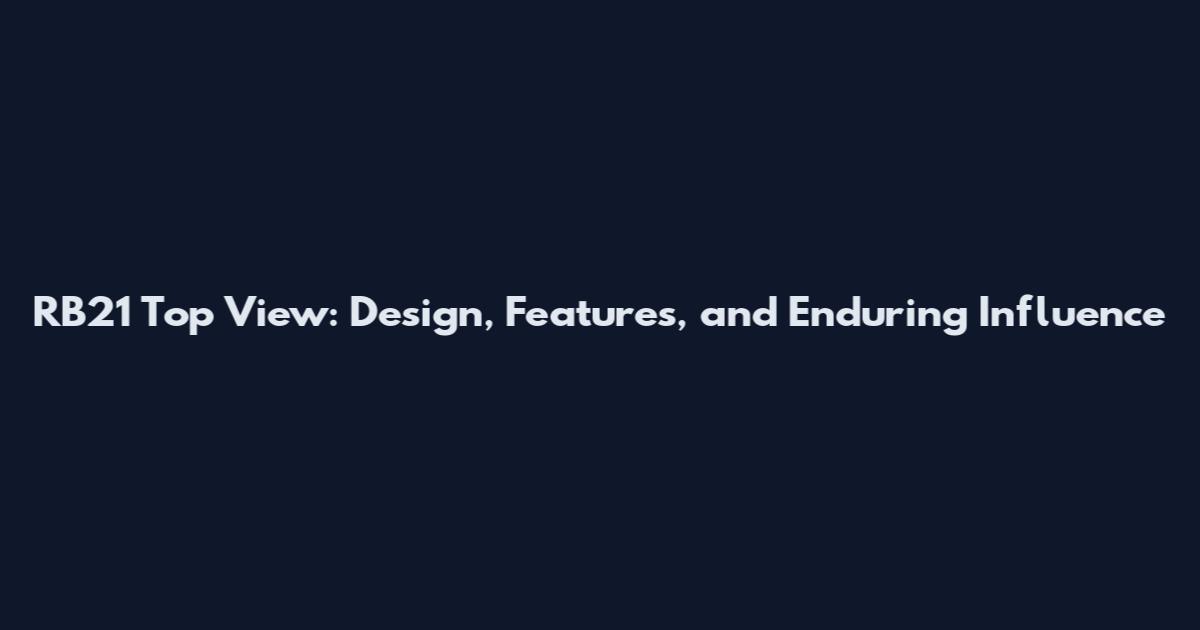 RB21 Top View: Design, Features, and Enduring Influence