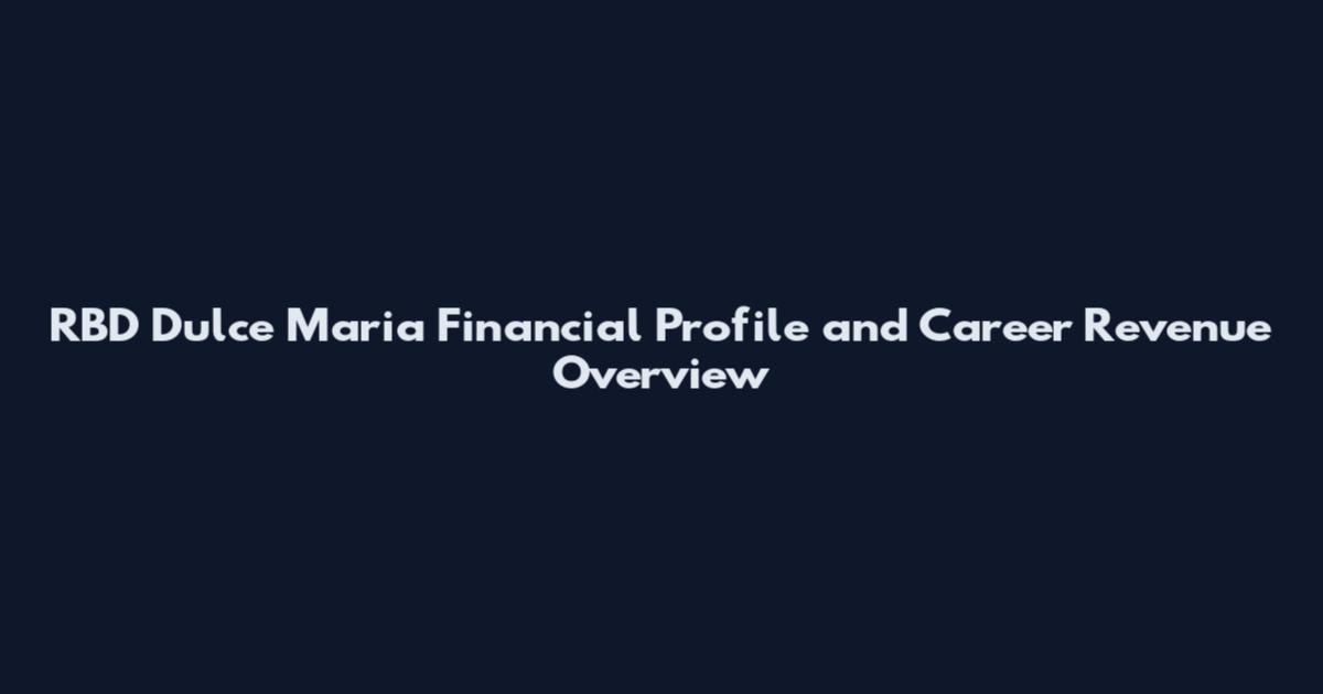 RBD Dulce Maria Financial Profile and Career Revenue Overview