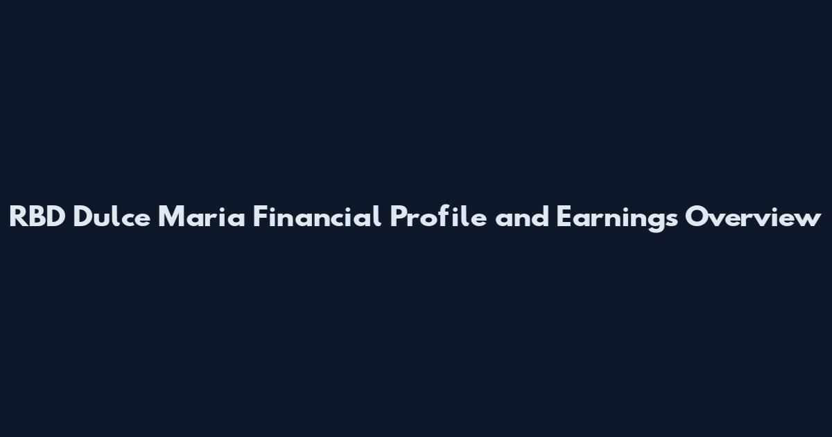 RBD Dulce Maria Financial Profile and Earnings Overview