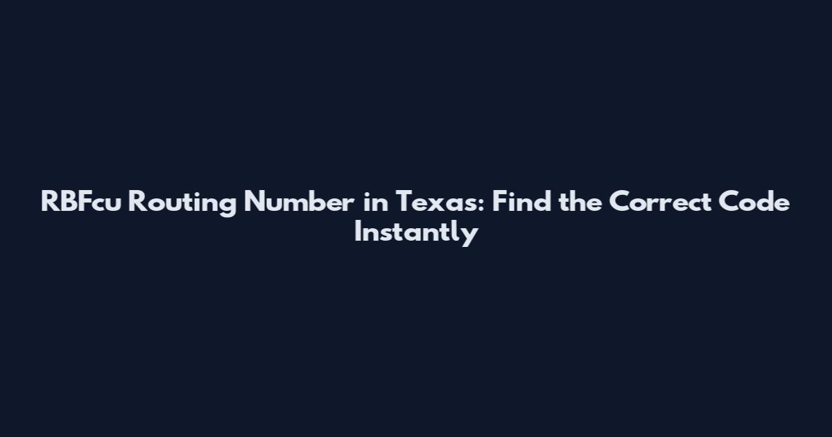 RBFcu Routing Number in Texas: Find the Correct Code Instantly