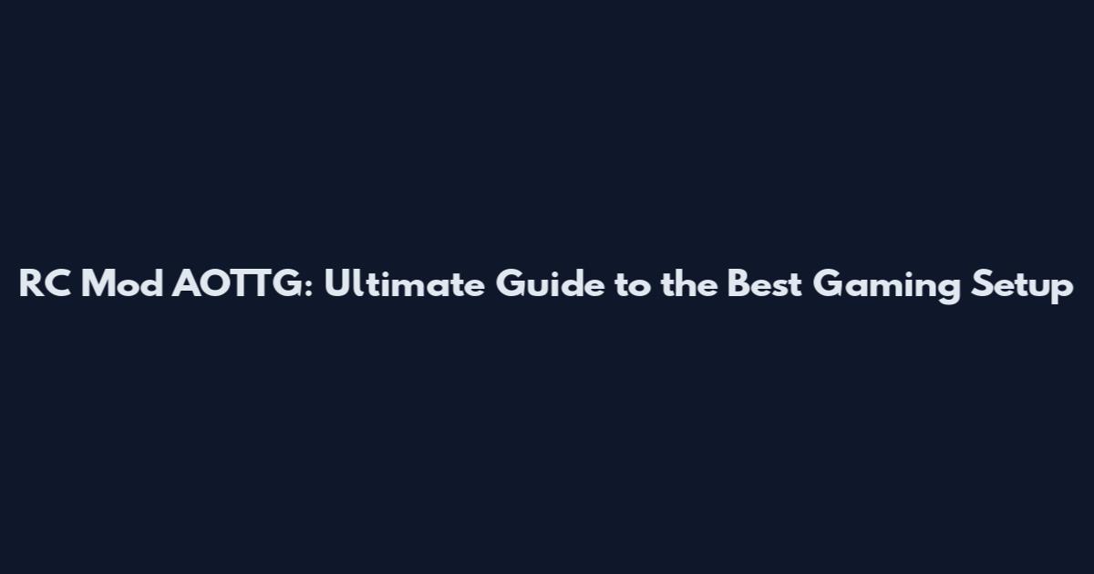 RC Mod AOTTG: Ultimate Guide to the Best Gaming Setup