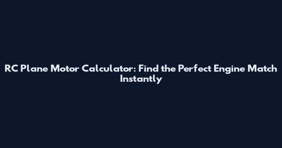 RC Plane Motor Calculator: Find the Perfect Engine Match Instantly