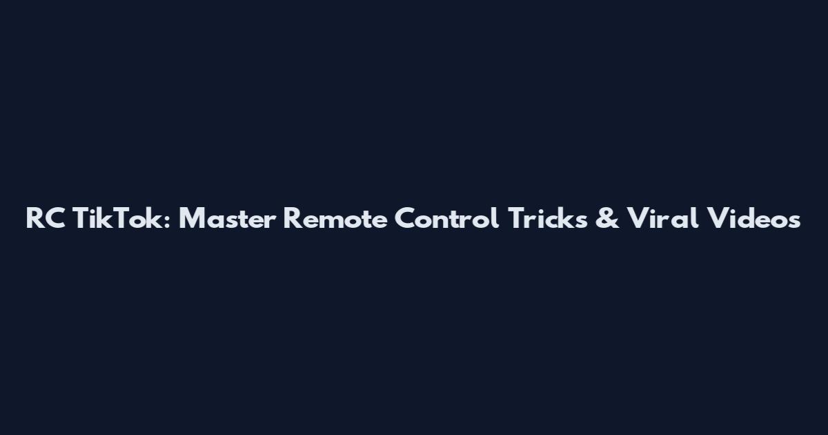 RC TikTok: Master Remote Control Tricks & Viral Videos