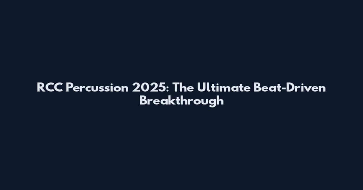 RCC Percussion 2025: The Ultimate Beat-Driven Breakthrough