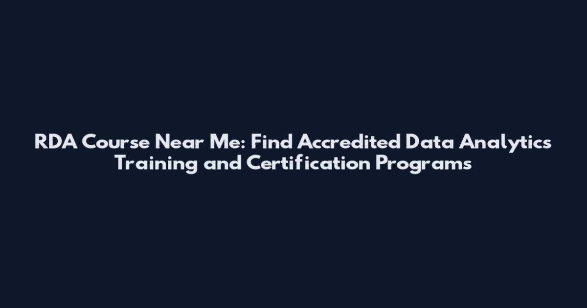 RDA Course Near Me: Find Accredited Data Analytics Training and Certification Programs