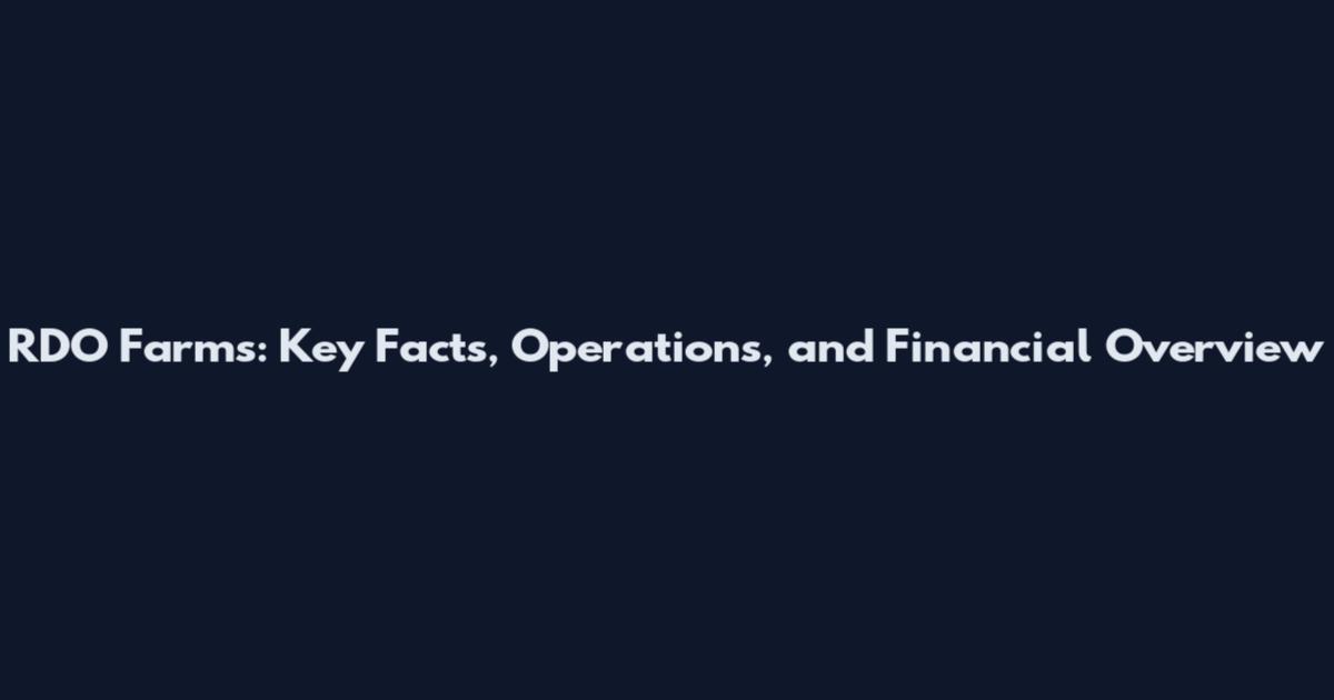 RDO Farms: Key Facts, Operations, and Financial Overview