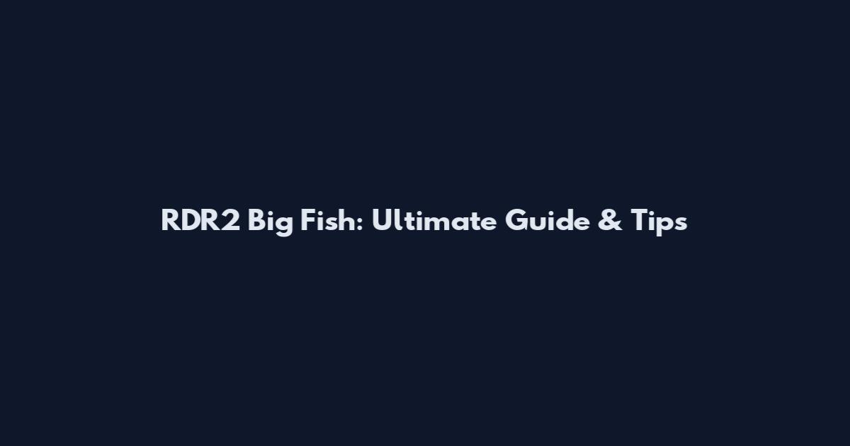 RDR2 Big Fish: Ultimate Guide & Tips