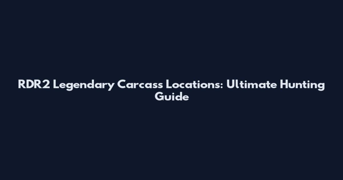 RDR2 Legendary Carcass Locations: Ultimate Hunting Guide