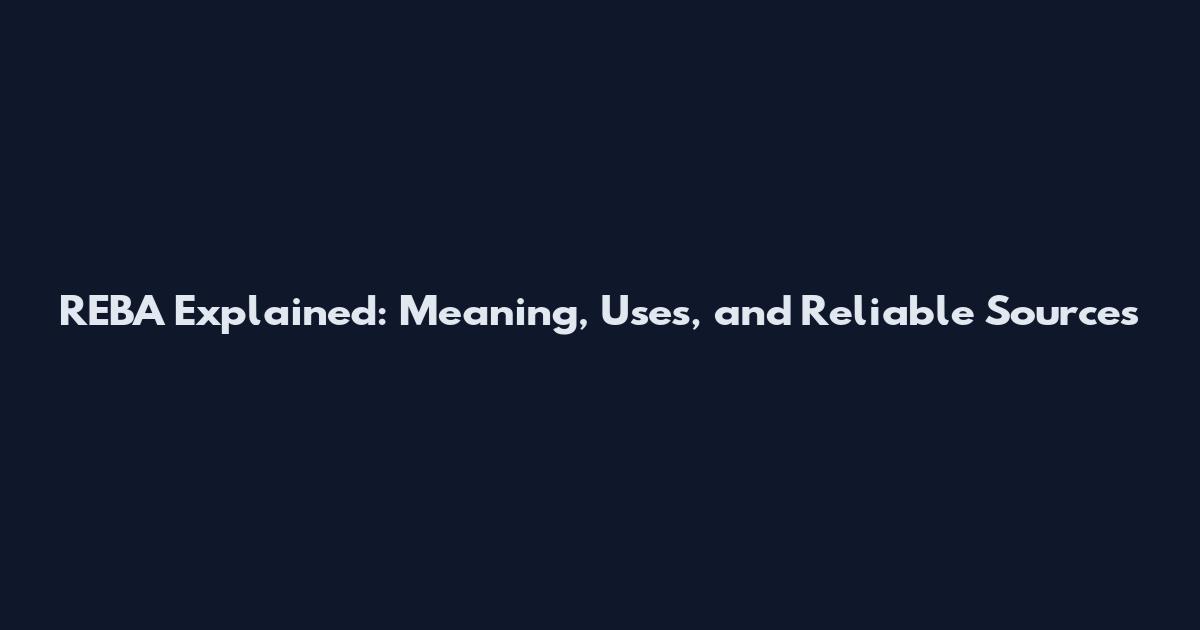 REBA Explained: Meaning, Uses, and Reliable Sources