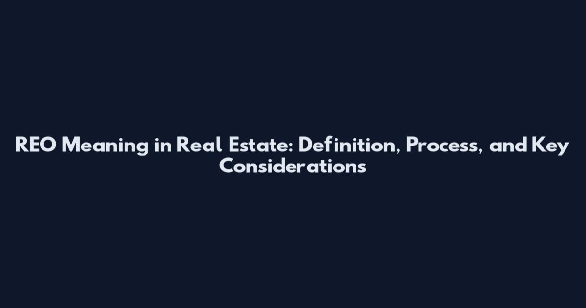 REO Meaning in Real Estate: Definition, Process, and Key Considerations