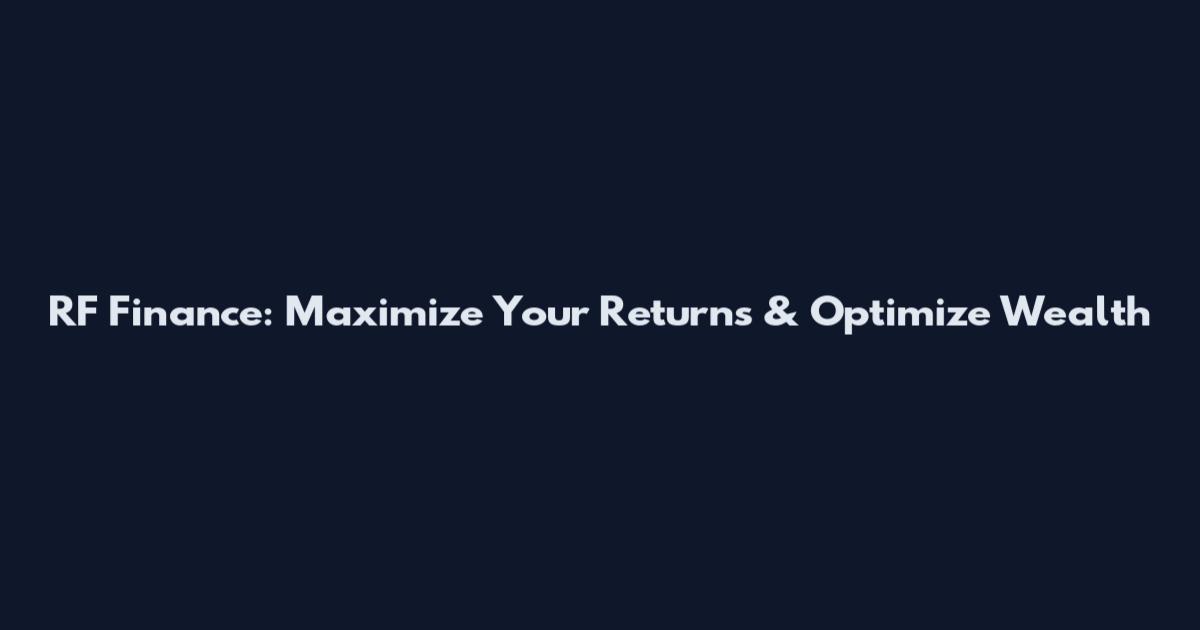 RF Finance: Maximize Your Returns & Optimize Wealth