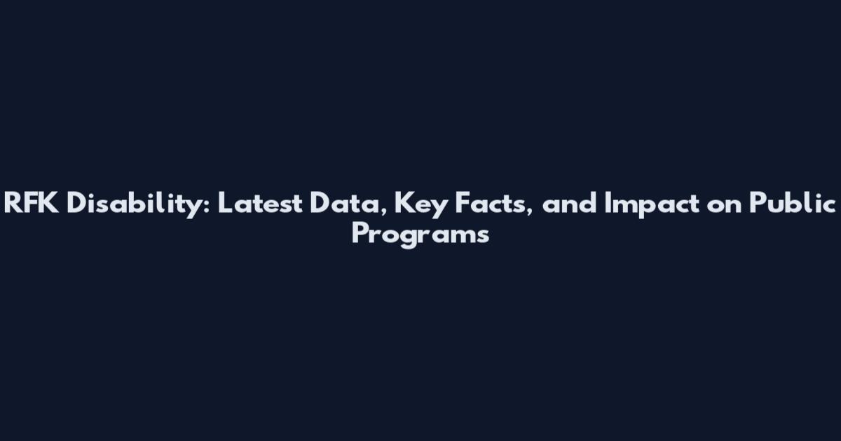 RFK Disability: Latest Data, Key Facts, and Impact on Public Programs