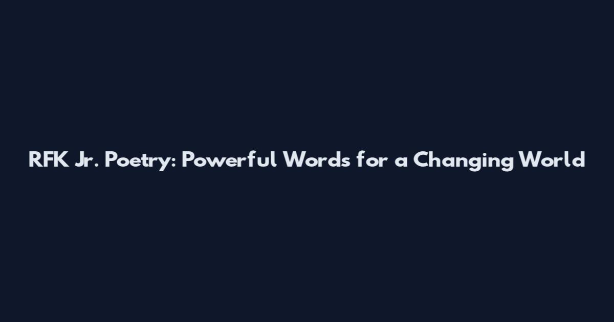 RFK Jr. Poetry: Powerful Words for a Changing World