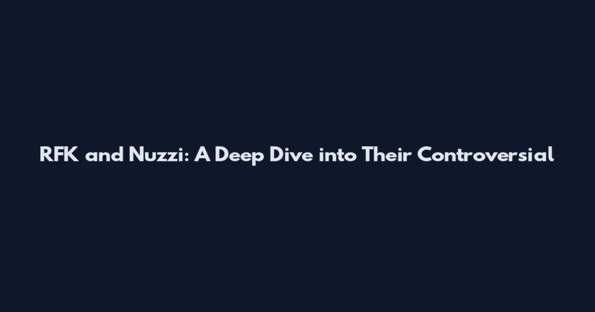 RFK and Nuzzi: A Deep Dive into Their Controversial