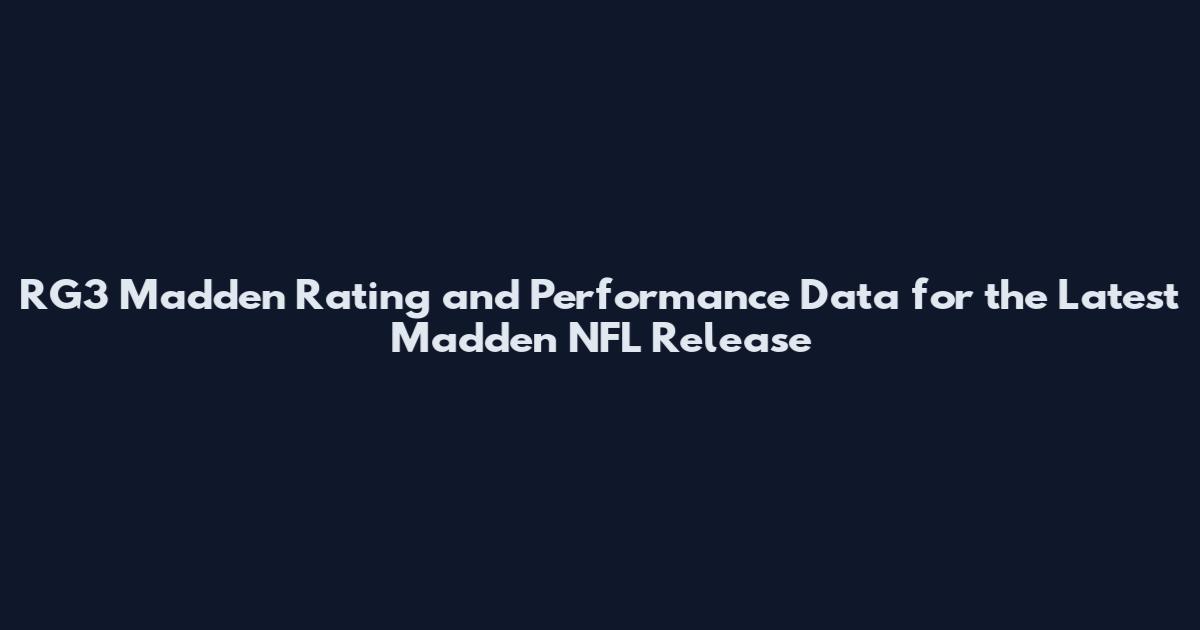 RG3 Madden Rating and Performance Data for the Latest Madden NFL Release