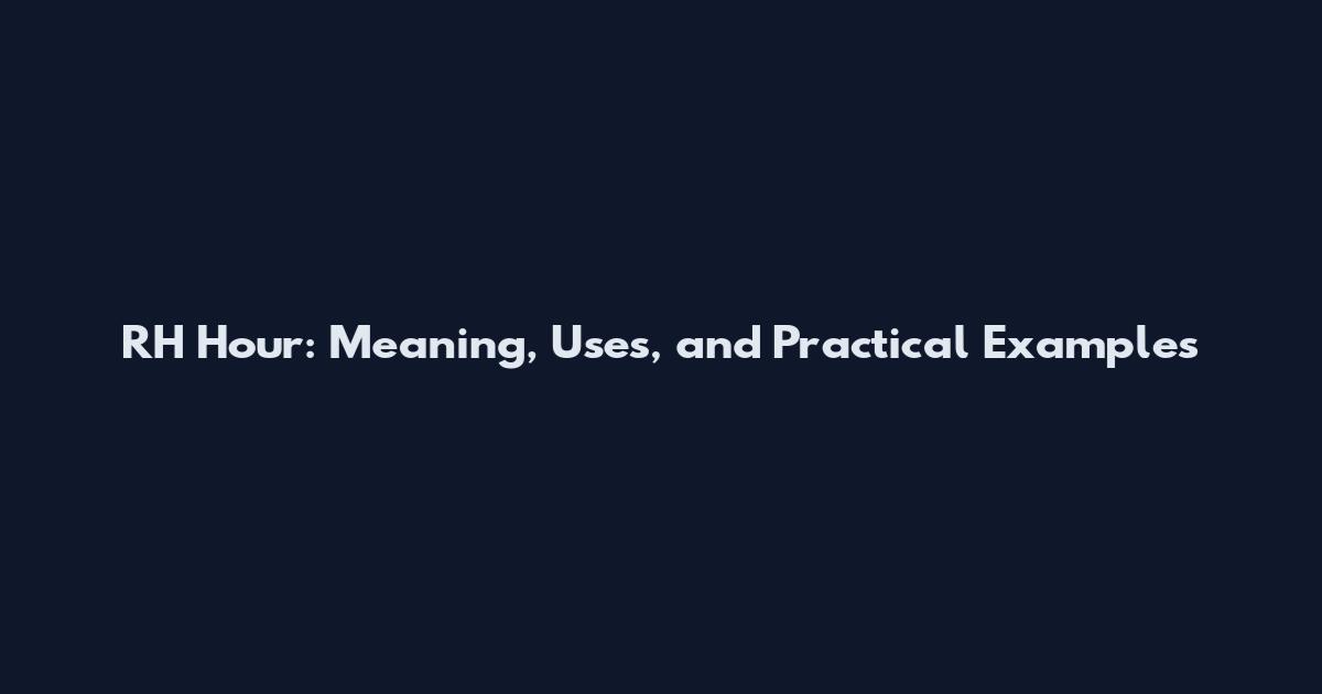 RH Hour: Meaning, Uses, and Practical Examples