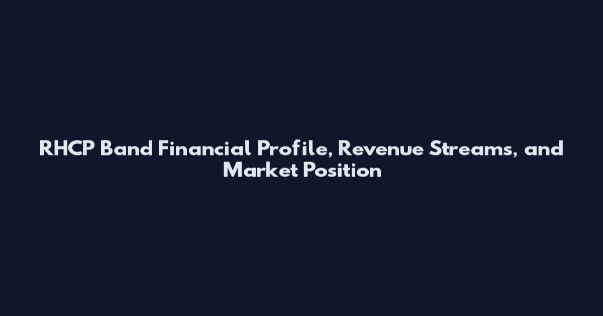 RHCP Band Financial Profile, Revenue Streams, and Market Position