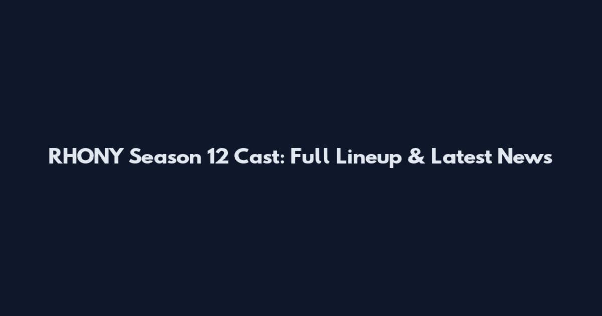 RHONY Season 12 Cast: Full Lineup & Latest News