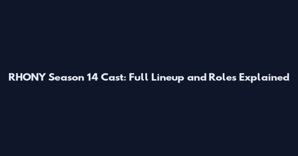 RHONY Season 14 Cast: Full Lineup and Roles Explained