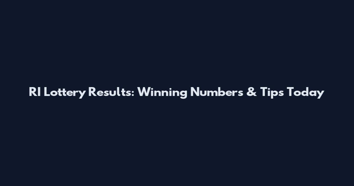 RI Lottery Results: Winning Numbers & Tips Today