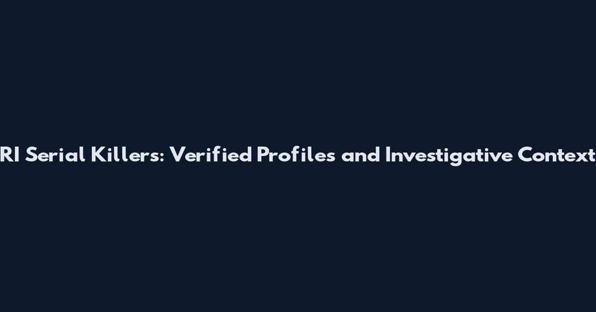 RI Serial Killers: Verified Profiles and Investigative Context