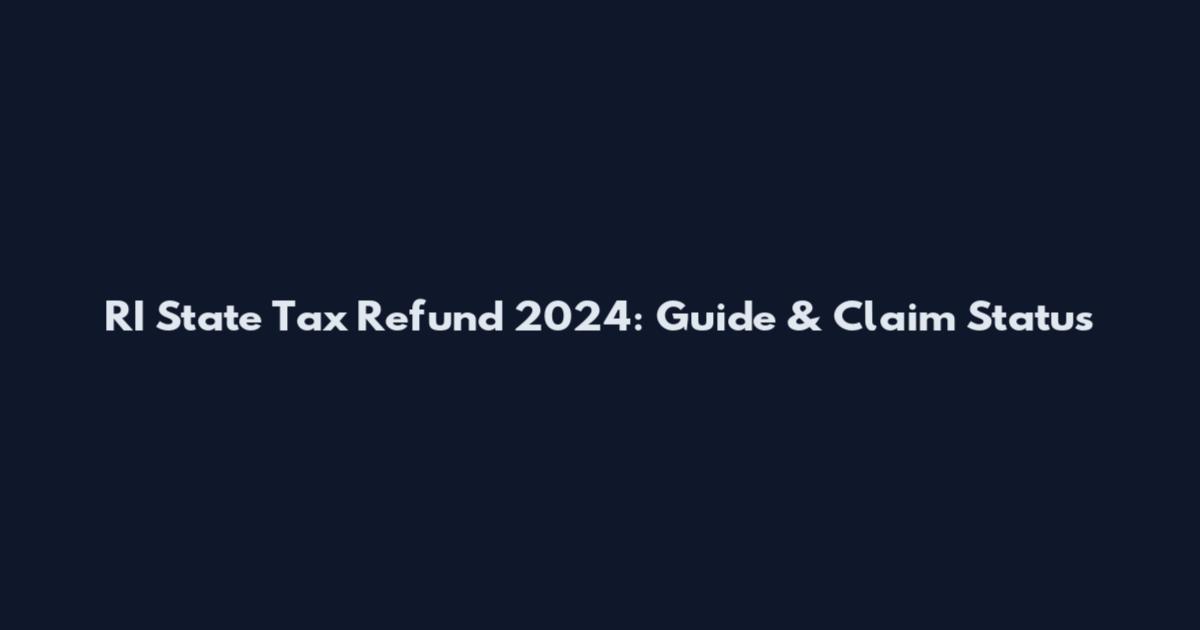 RI State Tax Refund 2024: Guide & Claim Status