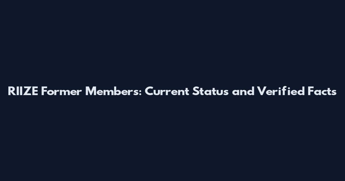 RIIZE Former Members: Current Status and Verified Facts
