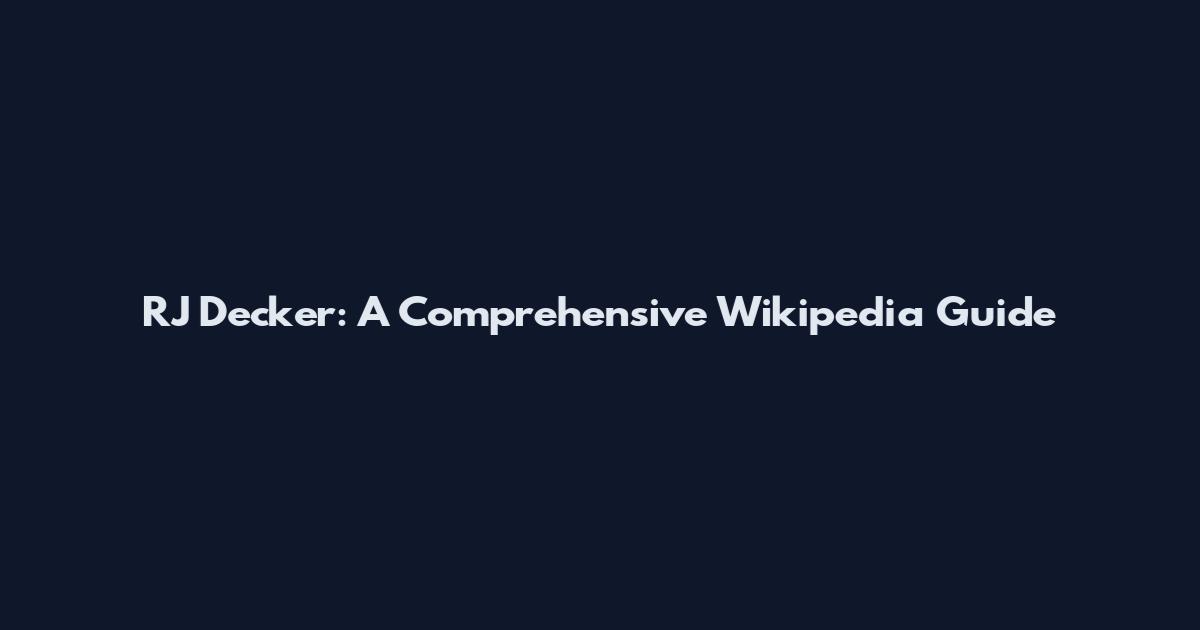 RJ Decker: A Comprehensive Wikipedia Guide