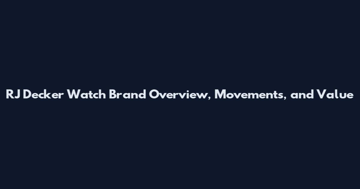 RJ Decker Watch Brand Overview, Movements, and Value