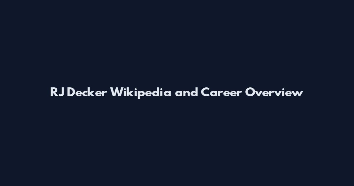 RJ Decker Wikipedia and Career Overview