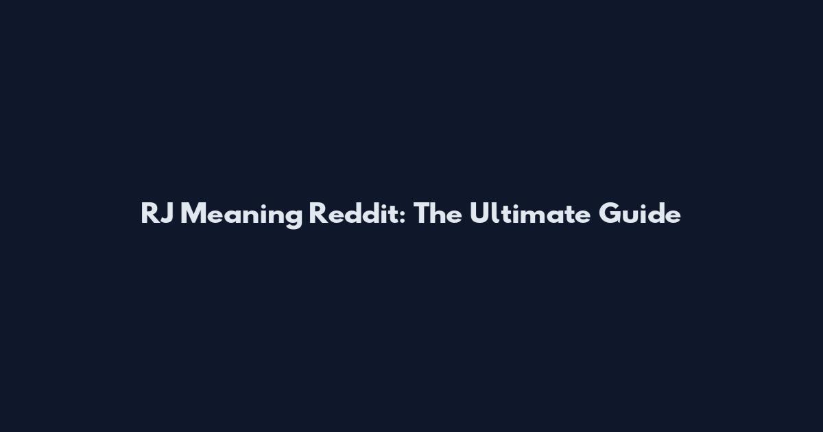 RJ Meaning Reddit: The Ultimate Guide