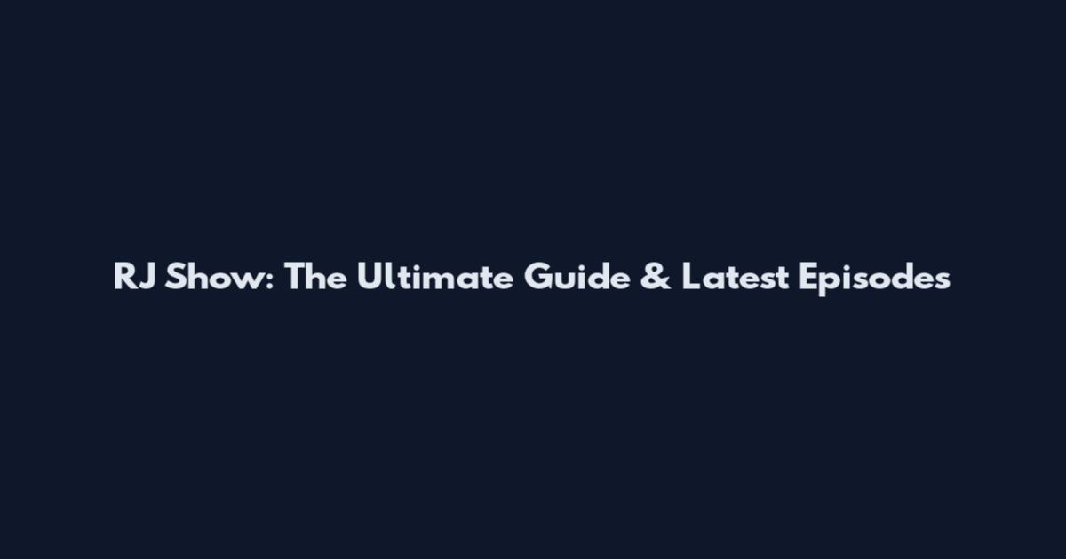 RJ Show: The Ultimate Guide & Latest Episodes