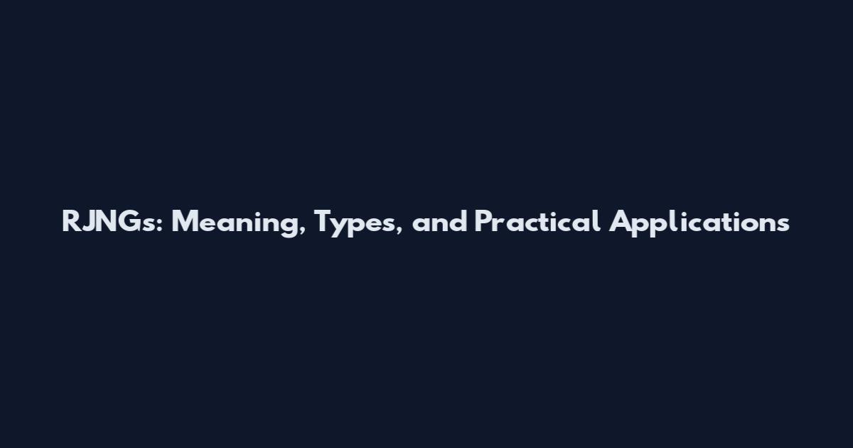 RJNGs: Meaning, Types, and Practical Applications