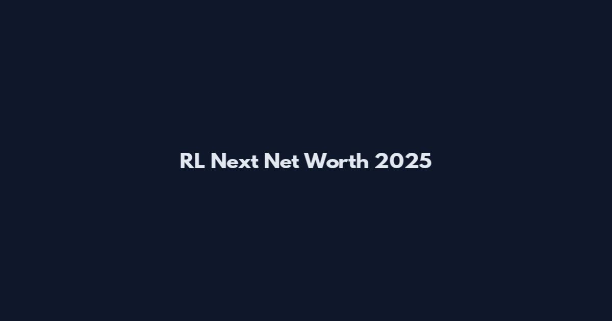RL Next Net Worth 2025