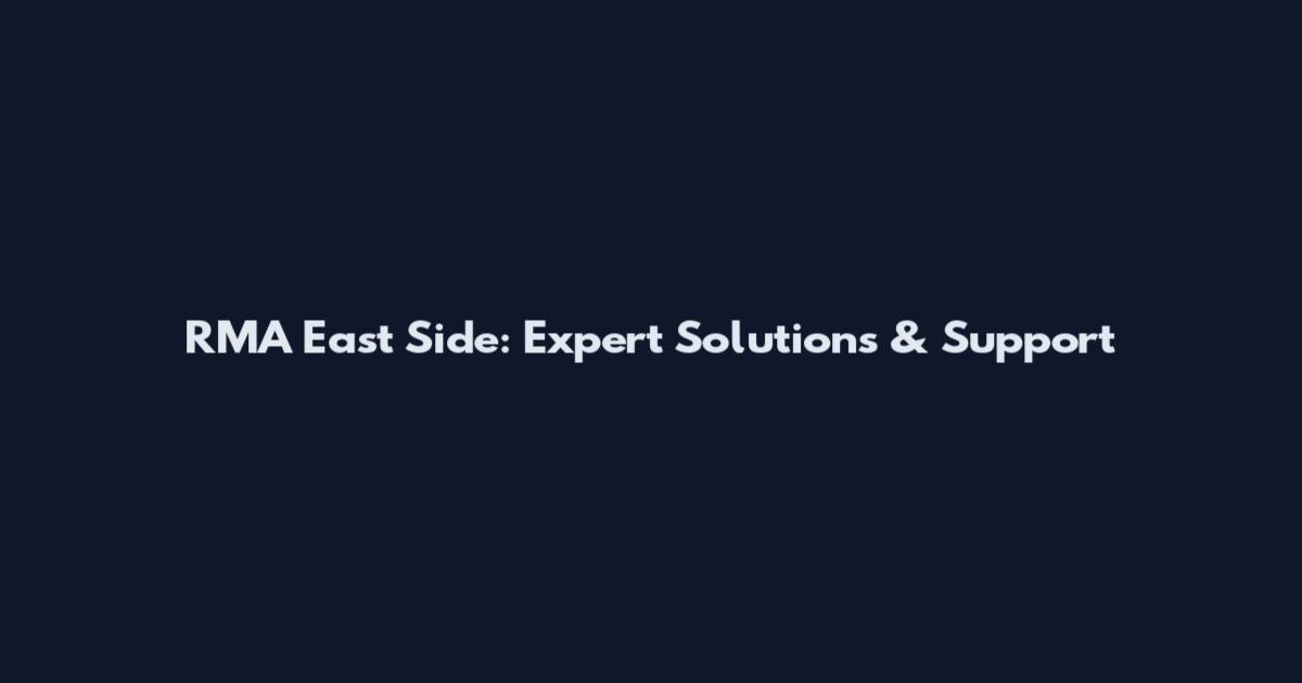 RMA East Side: Expert Solutions & Support