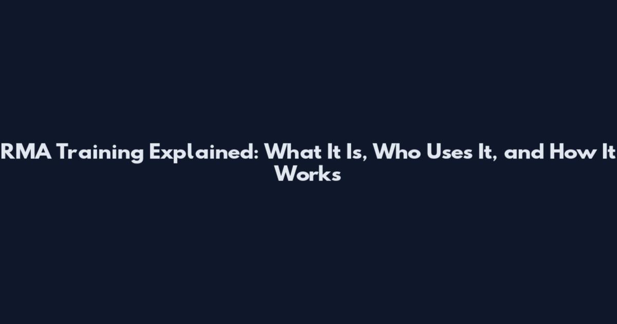 RMA Training Explained: What It Is, Who Uses It, and How It Works