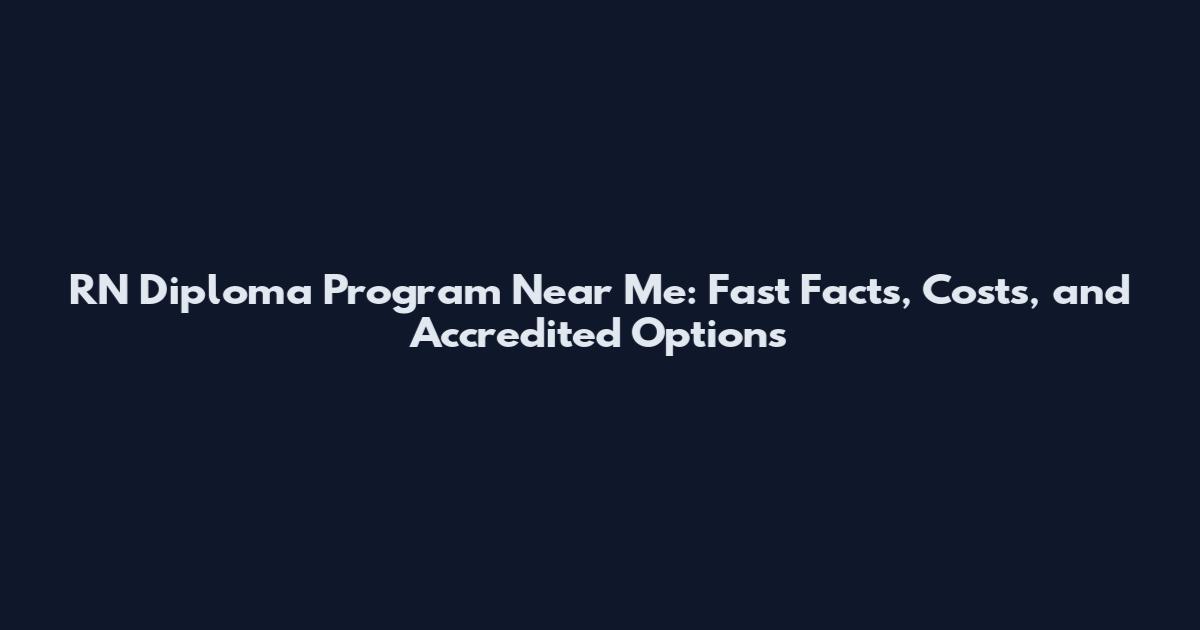 RN Diploma Program Near Me: Fast Facts, Costs, and Accredited Options