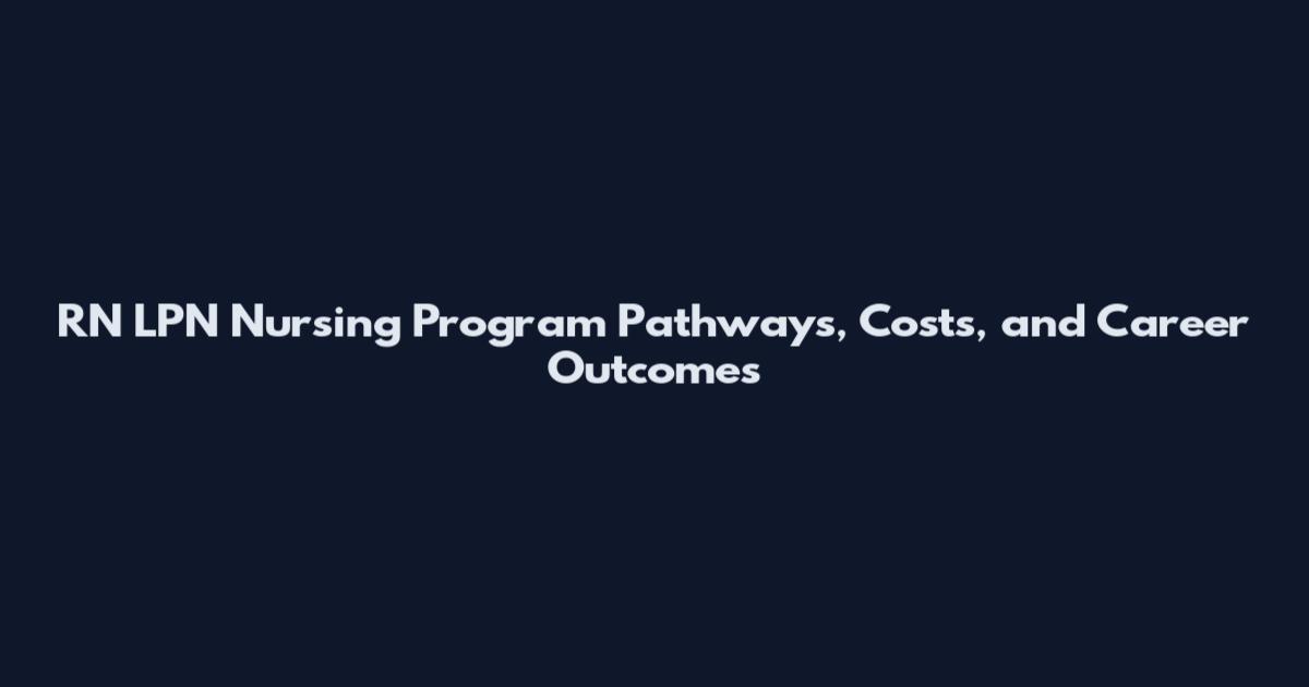 RN LPN Nursing Program Pathways, Costs, and Career Outcomes