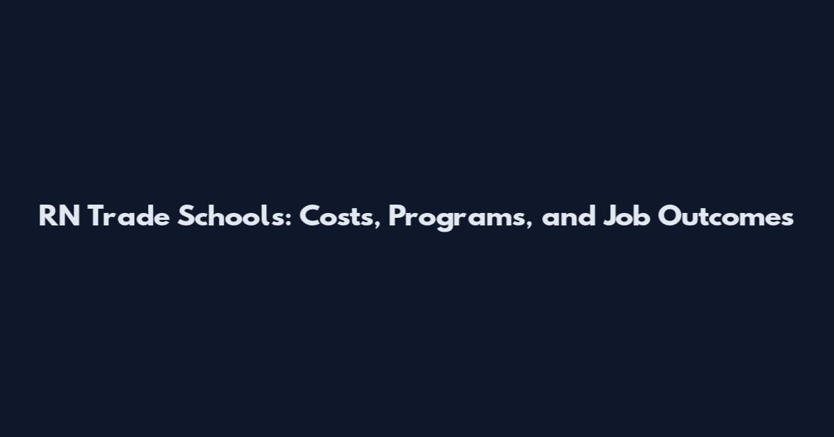 RN Trade Schools: Costs, Programs, and Job Outcomes