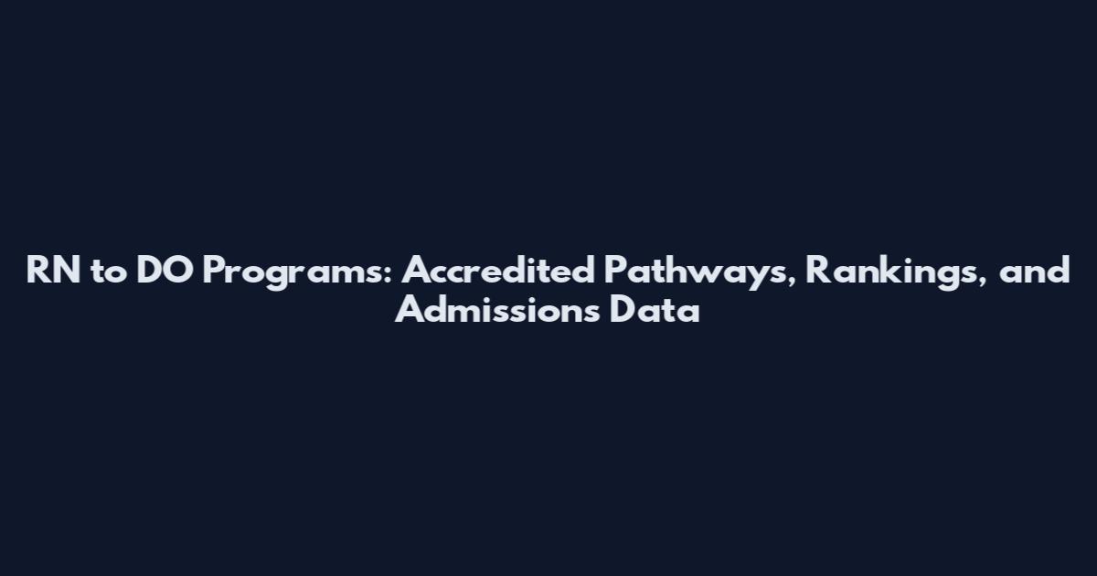 RN to DO Programs: Accredited Pathways, Rankings, and Admissions Data